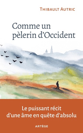 COMME UN PELERIN D'OCCIDENT - LE PUISSANT RECIT D'UNE AME EN QUETE D'ABSOLU
