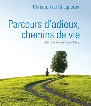 PARCOURS D'ADIEUX, CHEMINS DE VIE - SUIVI D UNE LETTRE DE FRANCOIS CHENG
