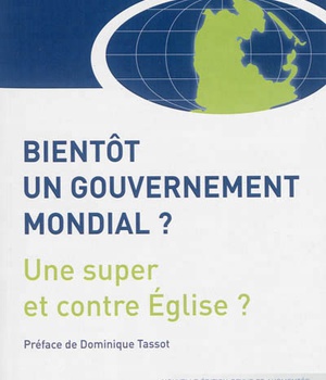 BIENTOT UN GOUVERNEMENT MONDIAL ? - UNE SUPER ET CONTRE EGLISE ?