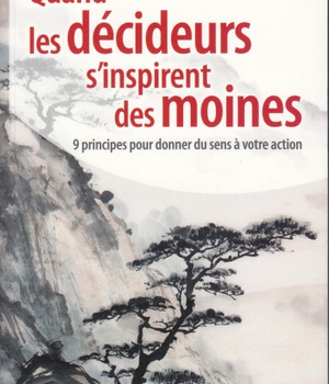QUAND LES DECIDEURS S'INSPIRENT DES MOINES - 9 PRINCIPES POUR DONNER DU SENS A VOTRE ACTION
