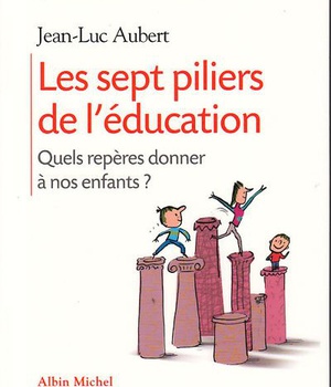 LES SEPT PILIERS DE L'EDUCATION - QUELS REPERES DONNER A NOS ENFANTS ?