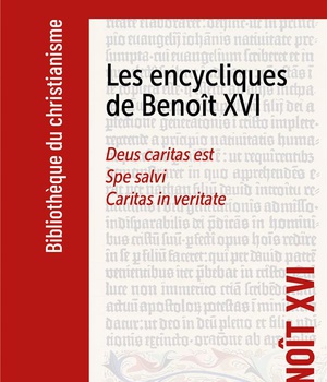 LES ENCYCLIQUES DE BENOIT XVI - DEUS CARITAS EST - SPE SALVI - CARITAS IN VERITATE
