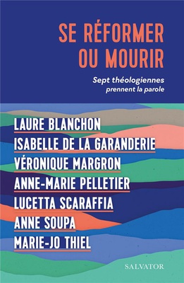 SE REFORMER OU MOURIR - SEPT THEOLOGIENNES PRENNENT LA PAROLE