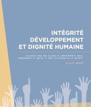 INTEGRITE DEVELOPPEMENT ET DIGNITE HUMAINE - PLAIDOYER POUR UNE CULTURE DE COMPORTEMENTS VRAIS, TRAN