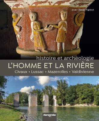 L HOMME ET LA RIVIERE - HISTOIRE ET ARCHEOLOGIE. CIVAUX LUSSAC MAZEROLLES VALDIVIENNE.