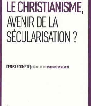 LE CHRISTIANISME, AVENIR DE LA SECULARISATION ?