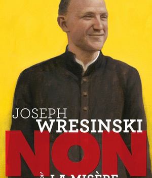 JOSEPH WRESINSKI : "NON A LA MISERE"