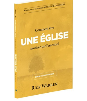 COMMENT ETRE UNE EGLISE MOTIVEE PAR L'ESSENTIEL : GUIDE DU PARTICIPANT