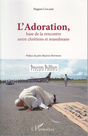 L'ADORATION - BASE DE LA RENCONTRE ENTRE CHRETIENS ET MUSULMANS