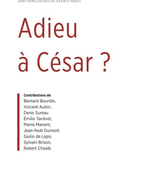 ADIEU A CESAR ? - ESSAI DE THEOLOGIE POLITIQUE
