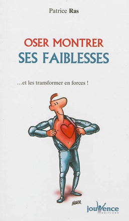 OSER MONTRER SES FAIBLESSES - ... ET LES TRANSFORMER EN FORCE !
