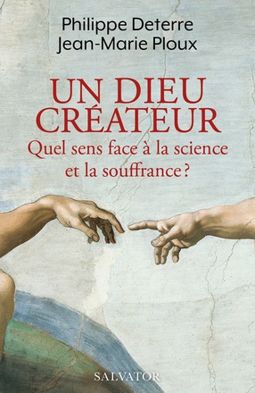 UN DIEU CREATEUR - QUEL SENS FACE A LA SCIENCE ET LA SOUFFRANCE?