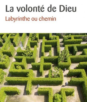 LA VOLONTE DE DIEU - LABYRINTHE OU CHEMIN