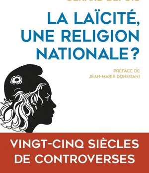 LA LAICITE, UNE RELIGION NATIONALE ? - VINGT-CINQ SIECLES DE CONTROVERSES