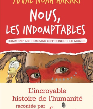 NOUS LES INDOMPTABLES - TOME 1 - COMMENT LES HUMAINS ONT CONQUIS LE MONDE