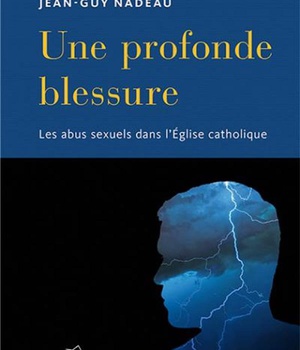PROFONDE BLESSURE (UNE) - ABUS SEXUELS DANS L'EGLISE CATHOLIQUE (LES)