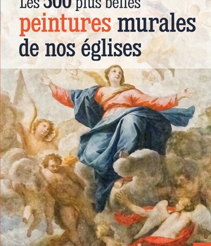 LES 500 PLUS BELLES PEINTURES MURALES DE NOS EGLISES