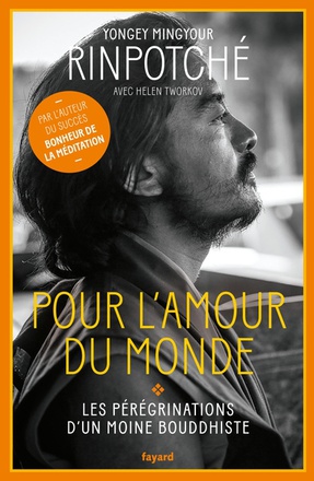 POUR L'AMOUR DU MONDE - LES PEREGRINATIONS D'UN MOINE BOUDDHISTE