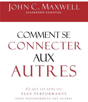 COMMENT SE CONNECTER AUX AUTRES - CE QUE LES GENS LES PLUS PERFORMANTS FONT DIFFEREMMENT DES AUTRES