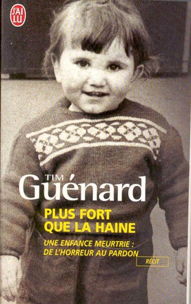 PLUS FORT QUE LA HAINE - RECIT - UNE ENFANCE MEURTRIE : DE L'HORREUR AU PARDON