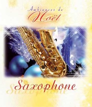 SAXOPHONE - AMBIANCES DE NOEL - CD