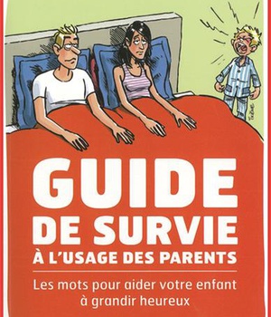 GUIDE DE SURVIE A L'USAGE DES PARENTS - LES MOTS POUR AIDER VOTRE ENFANT A GRANDIR HEUREUX
