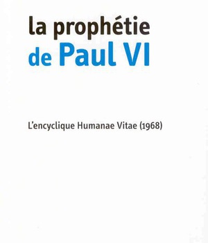 LA PROPHETIE DE PAUL VI - L'ENCYCLIQUE HUMANAE VITAE (1968)