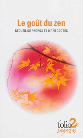 LE GOUT DU ZEN - RECUEIL DE PROPOS ET D'ANECDOTES