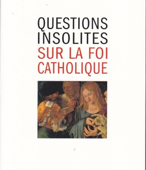 QUESTIONS INSOLITES SUR LA FOI CATHOLIQUE