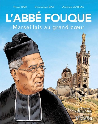 SAINTS ET SAINTES DE DIEU - L'ABBE FOUQUE, MARSEILLAIS AU GRAND C UR