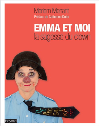 EMMA EST MOI : LA SAGESSE D'UNE CLOWN - LA SAGESSE D'UNE CLOWN - PREFACE DE CATHERINE DOLTO