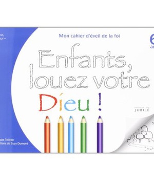 VIENS, SUIS-MOI - EVEIL DE LA FOI ENFANTS, LOUEZ VOTRE DIEU - LIVRE ENFANT 6 ANS