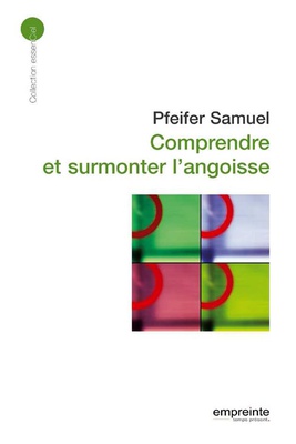 COMPRENDRE ET SURMONTER L'ANGOISSE (ED 2008)