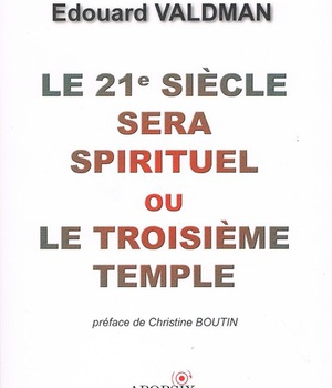 LE 21E SIECLE SERA SPIRITUEL OU LE TROISIEME TEMPLE