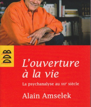 L'OUVERTURE A LA VIE - LA PSYCHANALYSE AU XXIE SIECLE
