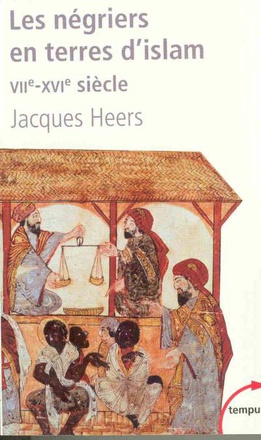 LES NEGRIERS EN TERRES D'ISLAM LA PREMIERE TRAITE DES NOIRS, VIIE-XVIE SIECLE