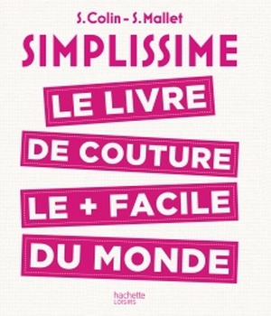 SIMPLISSIME COUTURE - LE LIVRE DE COUTURE LE PLUS FACILE DU MONDE