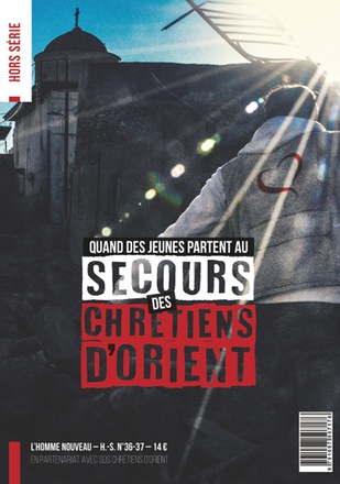 QUAND DES JEUNES PARTENT AU SECOURS DES CHRETIENS D'ORIENT - HORS-SERIE L'HOMME NOUVEAU N 36-37 - E