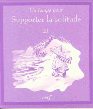 UN TEMPS POUR SUPPORTER LA SOLITUDE