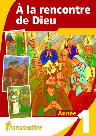 A LA RENCONTRE DE DIEU - T01 - A LA RENCONTRE DE DIEU - ANNEE 1