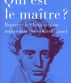 QUI EST LE MAITRE ? - REPENSER LE MAITRE INTERIEUR AVEC SOREN KIERKEGAARD