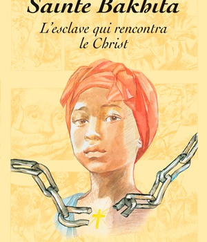 SAINTE BAKHITA L'ESCLAVE QUI RENCONTRA LE CHRIST