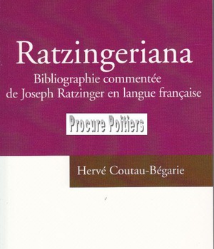 RATZINGERIANA - BIBLIOGRAPHIE COMMENTEE DE JOSEPH RATZINGER EN LANGUE FRANCAISE