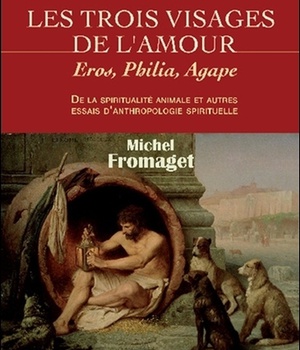 LES TROIS VISAGES DE L'AMOUR - EROS, PHILIA, AGAPE