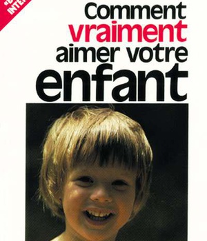 COMMENT VRAIMENT AIMER VOTRE ENFANT.?