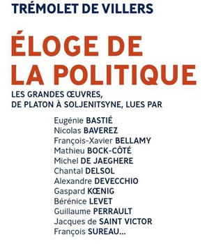 ELOGE DE LA POLITIQUE - LES GRANDES OEUVRES, DE PLATON A SOLJENITSYNE...