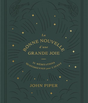 LA BONNE NOUVELLE D'UNE GRANDE JOIE - 25 MEDITATIONS QUOTIDIENNES POUR L AVENT