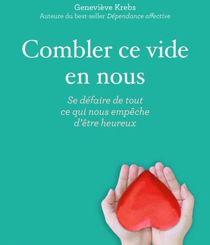 COMBLER CE VIDE EN NOUS - SE DEFAIRE DE TOUT CE QUI NOUS EMPECHE D'ETRE HEUREUX