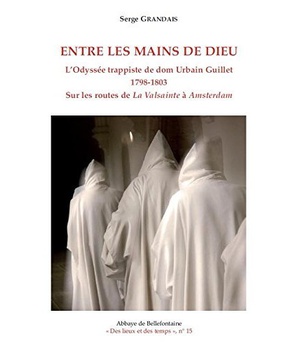 ENTRE LES MAINS DE DIEU - L'ODYSSEE TRAPPISTE DE DOM URBAIN GUILLET 1798-1803
