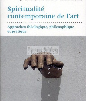 SPIRITUALITE CONTEMPORAINE DE L'ART - APPROCHE THEOLOGIQUE, PHILOSOPHIQUE ET PRATIQUE